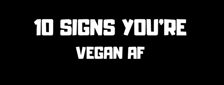 Ten Signs You Are Vegan A.F