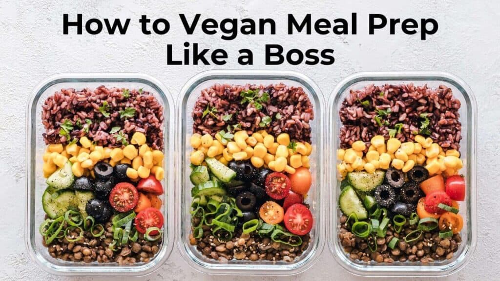 Vegan Meal Prep - How to Shop and Prep Like a Boss