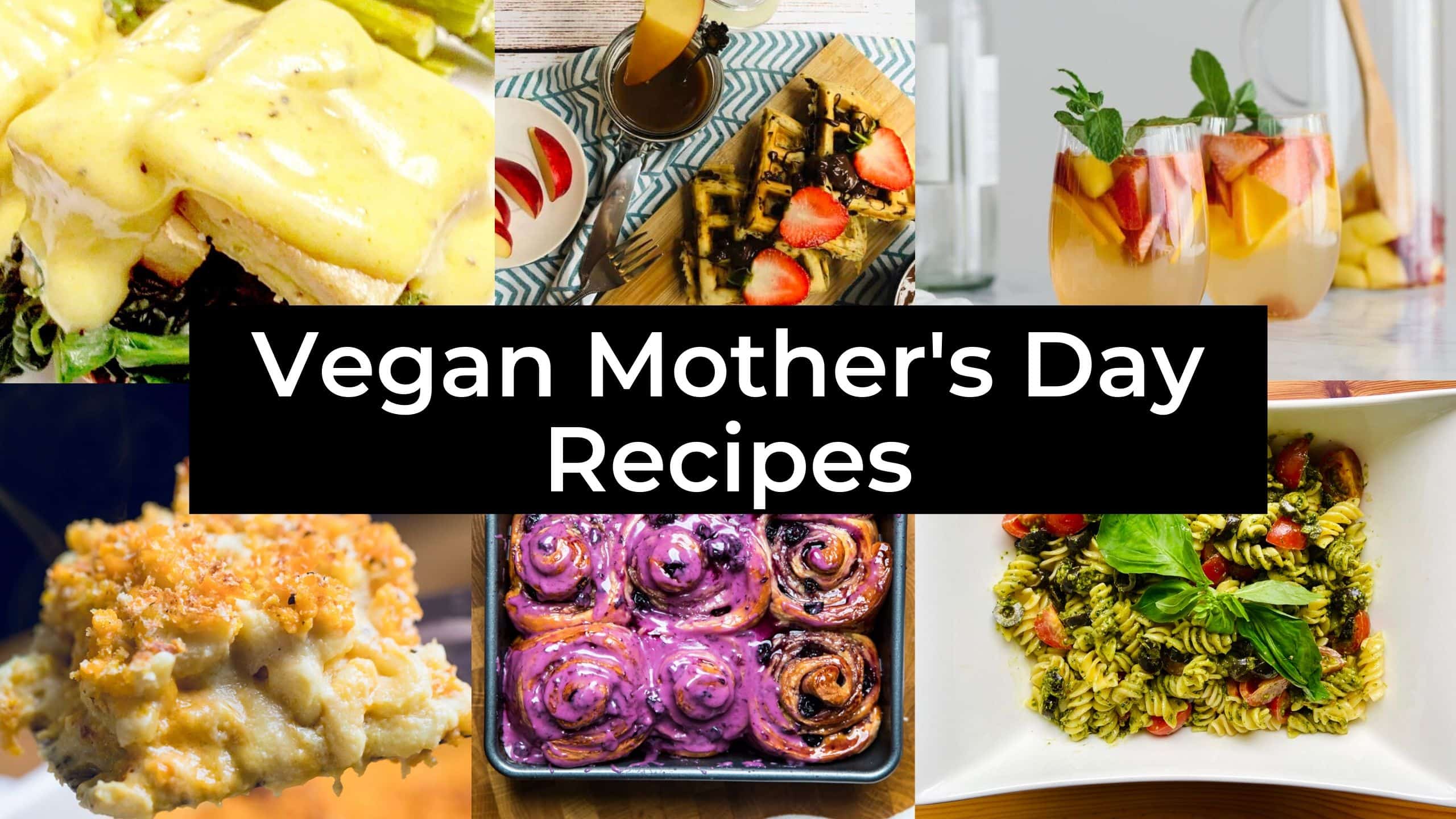 42 Vegan Mother’s Day Brunch, Desserts, and Dinners